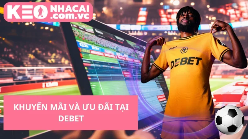 Khuyến mãi và ưu đãi tại debet